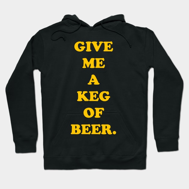 Give Me a Keg of Beer Hoodie by TheCosmicTradingPost